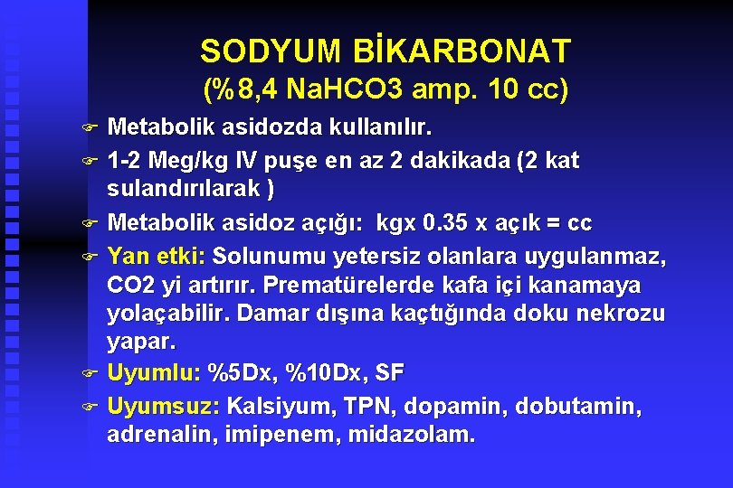 SODYUM BİKARBONAT (%8, 4 Na. HCO 3 amp. 10 cc) Metabolik asidozda kullanılır. F