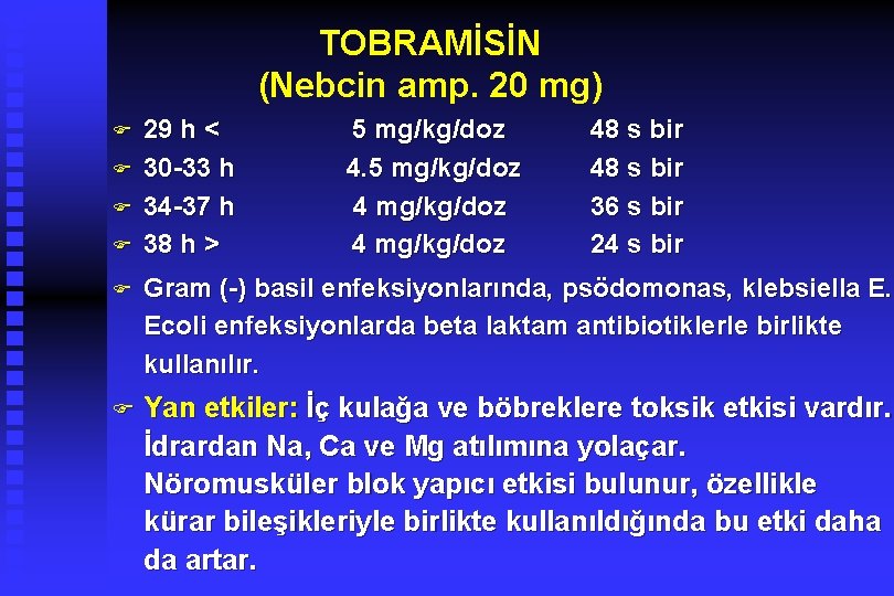 TOBRAMİSİN (Nebcin amp. 20 mg) F F 29 h < 30 -33 h 34