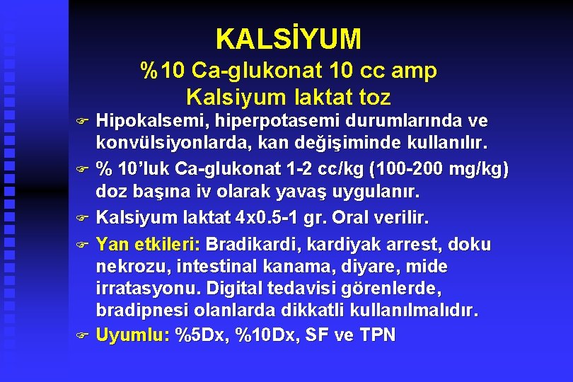 KALSİYUM %10 Ca-glukonat 10 cc amp Kalsiyum laktat toz Hipokalsemi, hiperpotasemi durumlarında ve konvülsiyonlarda,