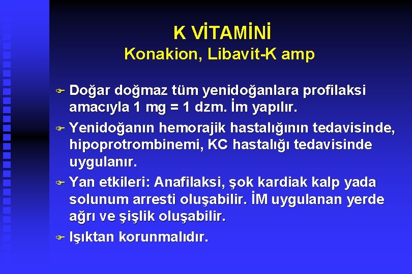 K VİTAMİNİ Konakion, Libavit-K amp F Doğar doğmaz tüm yenidoğanlara profilaksi amacıyla 1 mg