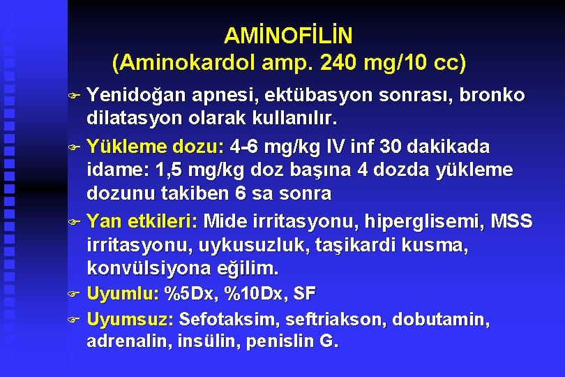 AMİNOFİLİN (Aminokardol amp. 240 mg/10 cc) F Yenidoğan apnesi, ektübasyon sonrası, bronko dilatasyon olarak