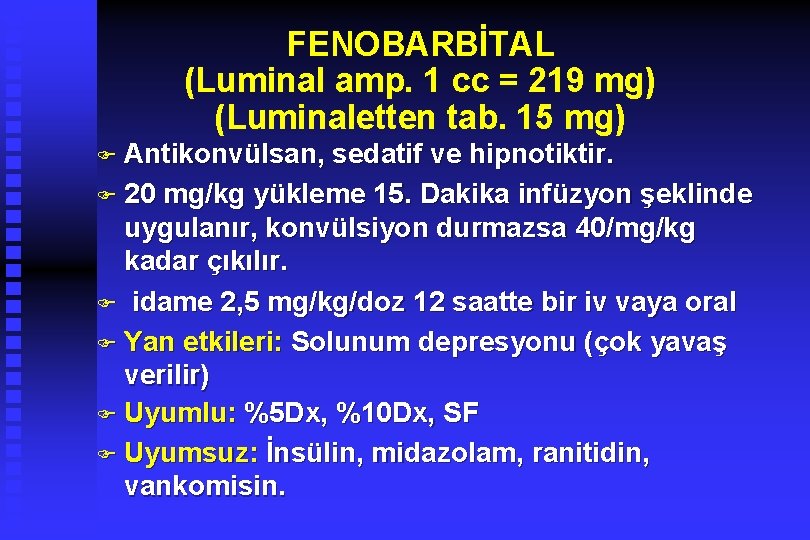 FENOBARBİTAL (Luminal amp. 1 cc = 219 mg) (Luminaletten tab. 15 mg) F Antikonvülsan,