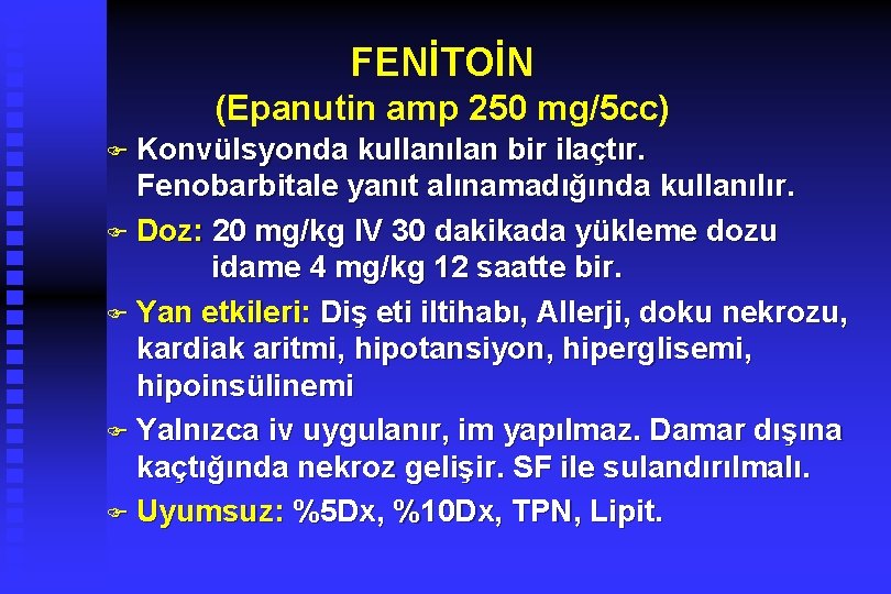 FENİTOİN (Epanutin amp 250 mg/5 cc) F Konvülsyonda kullanılan bir ilaçtır. Fenobarbitale yanıt alınamadığında