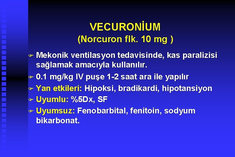 VECURONİUM (Norcuron flk. 10 mg ) F Mekonik ventilasyon tedavisinde, kas paralizisi sağlamak amacıyla