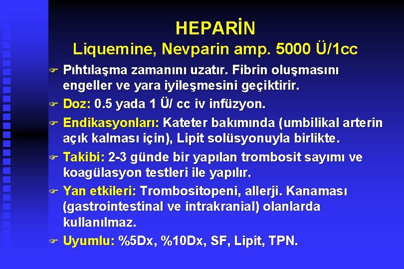 HEPARİN Liquemine, Nevparin amp. 5000 Ü/1 cc Pıhtılaşma zamanını uzatır. Fibrin oluşmasını engeller ve