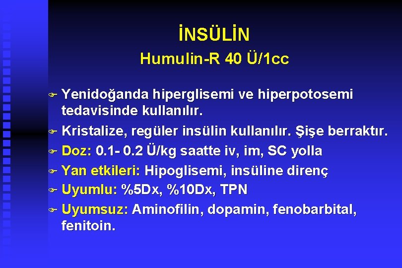İNSÜLİN Humulin-R 40 Ü/1 cc F Yenidoğanda hiperglisemi ve hiperpotosemi tedavisinde kullanılır. F Kristalize,