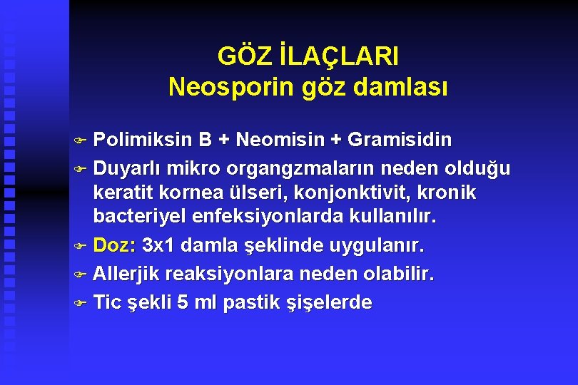 GÖZ İLAÇLARI Neosporin göz damlası F Polimiksin B + Neomisin + Gramisidin F Duyarlı