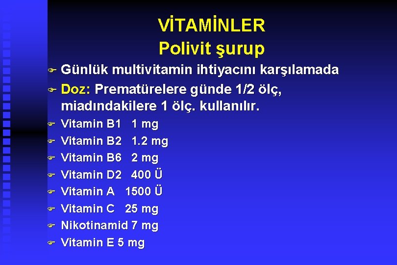 VİTAMİNLER Polivit şurup F Günlük multivitamin ihtiyacını karşılamada F Doz: Prematürelere günde 1/2 ölç,