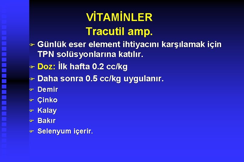 VİTAMİNLER Tracutil amp. F Günlük eser element ihtiyacını karşılamak için TPN solüsyonlarına katılır. F