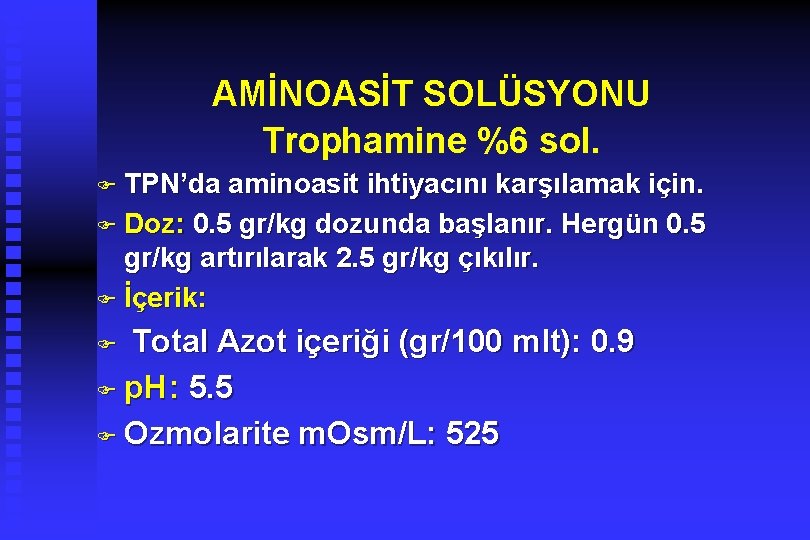 AMİNOASİT SOLÜSYONU Trophamine %6 sol. F TPN’da aminoasit ihtiyacını karşılamak için. F Doz: 0.