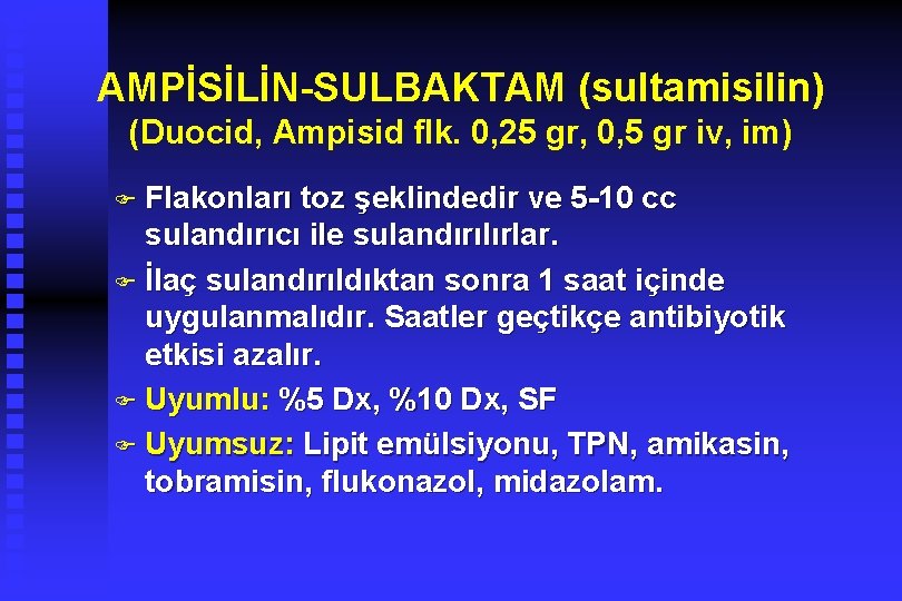 AMPİSİLİN-SULBAKTAM (sultamisilin) (Duocid, Ampisid flk. 0, 25 gr, 0, 5 gr iv, im) F