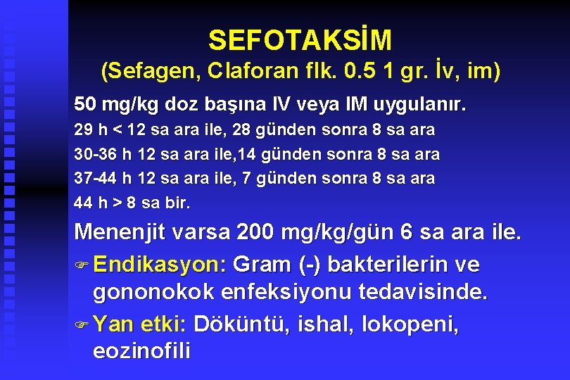 SEFOTAKSİM (Sefagen, Claforan flk. 0. 5 1 gr. İv, im) 50 mg/kg doz başına