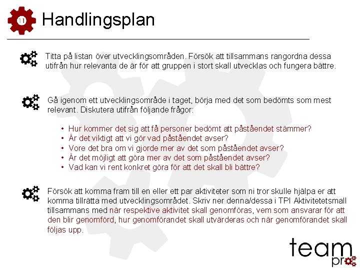 Handlingsplan Titta på listan över utvecklingsområden. Försök att tillsammans rangordna dessa utifrån hur relevanta