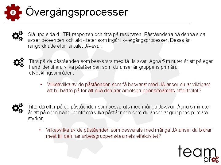 Övergångsprocesser Slå upp sida 4 i TPI-rapporten och titta på resultaten. Påståendena på denna