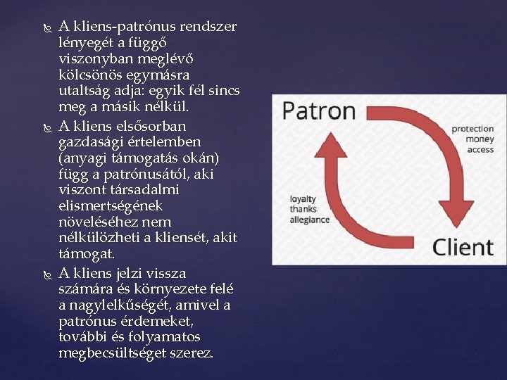  A kliens-patrónus rendszer lényegét a függő viszonyban meglévő kölcsönös egymásra utaltság adja: egyik