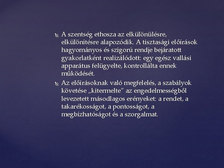  A szentség ethosza az elkülönülésre, elkülönítésre alapozódik. A tisztasági előírások hagyományos és szigorú