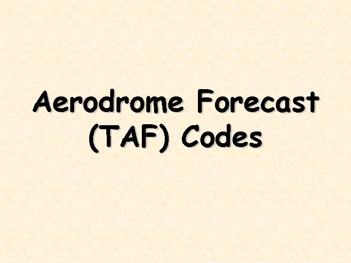 Aerodrome Forecast (TAF) Codes 
