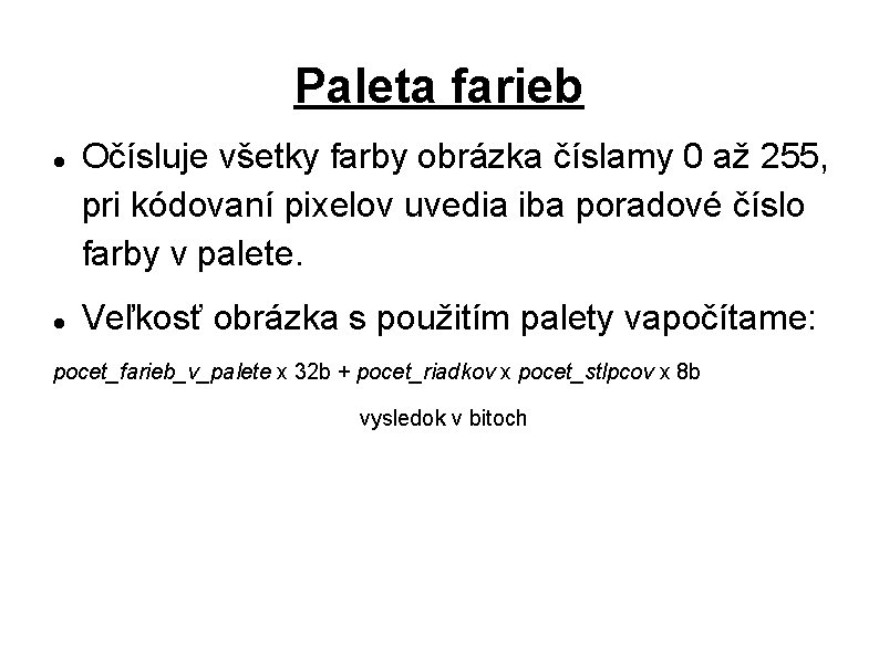 Paleta farieb Očísluje všetky farby obrázka číslamy 0 až 255, pri kódovaní pixelov uvedia