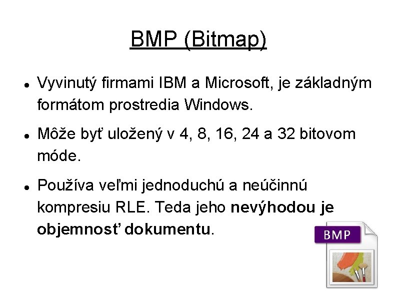 BMP (Bitmap) Vyvinutý firmami IBM a Microsoft, je základným formátom prostredia Windows. Môže byť