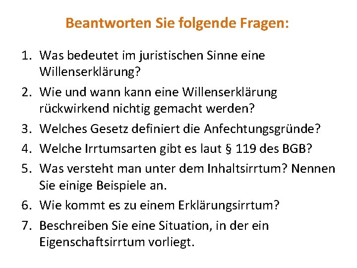 Beantworten Sie folgende Fragen: 1. Was bedeutet im juristischen Sinne eine Willenserklärung? 2. Wie