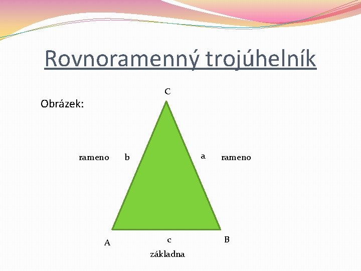 Rovnoramenný trojúhelník C Obrázek: rameno A a b c základna rameno B 