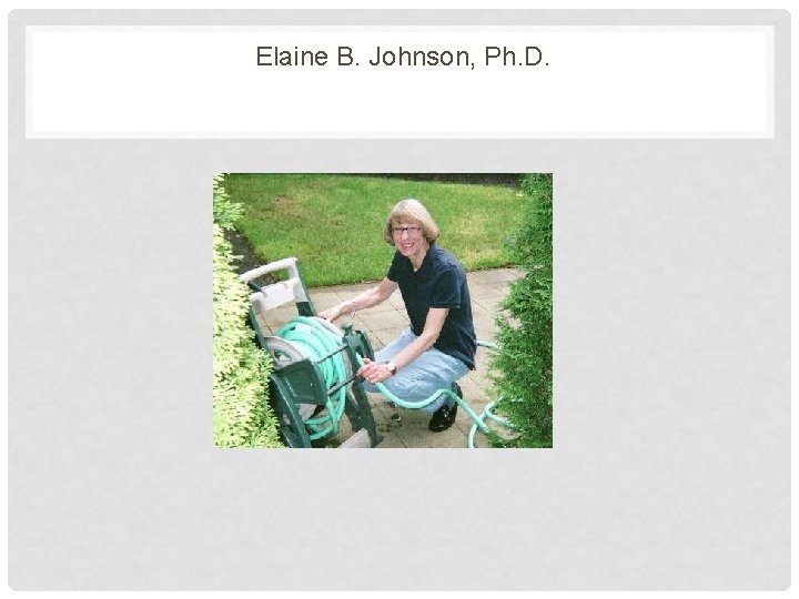 Elaine B. Johnson, Ph. D. Elaine B. Johnson, Ph. D.