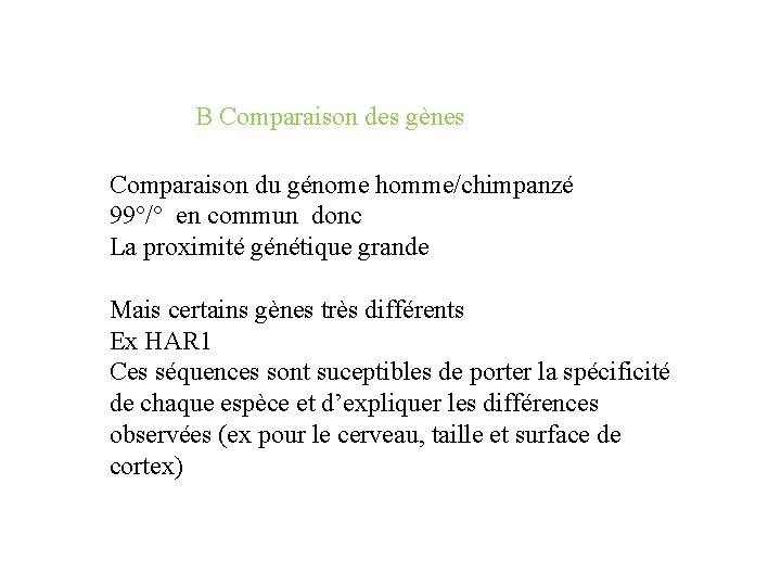 B Comparaison des gènes Comparaison du génome homme/chimpanzé 99°/° en commun donc La proximité