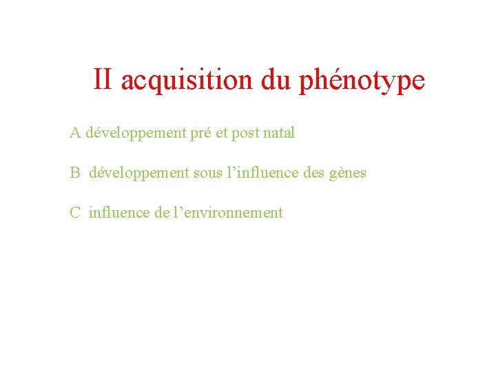 II acquisition du phénotype A développement pré et post natal B développement sous l’influence