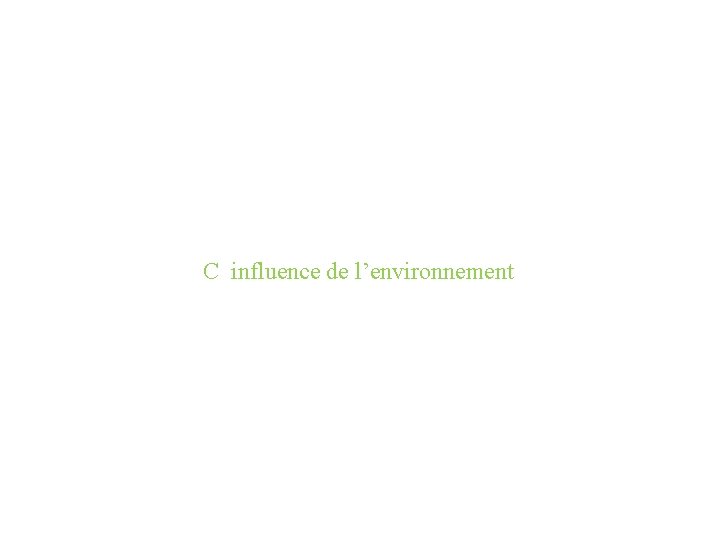 C influence de l’environnement 