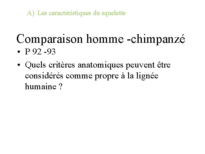 A) Les caractéristiques du squelette Comparaison homme -chimpanzé • P 92 -93 • Quels