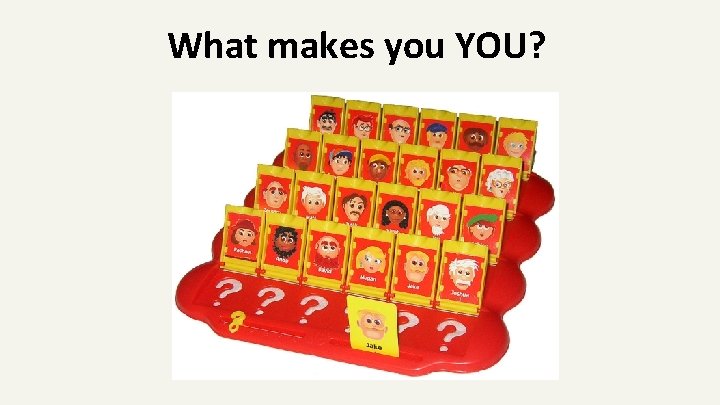 What makes you YOU? 