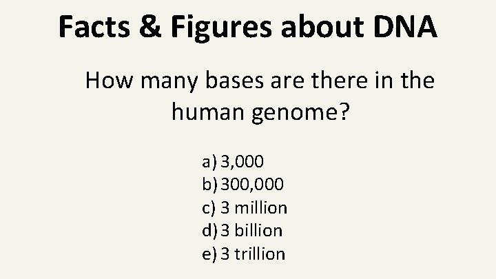 Facts & Figures about DNA How many bases are there in the human genome?