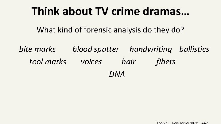 Think about TV crime dramas… What kind of forensic analysis do they do? bite