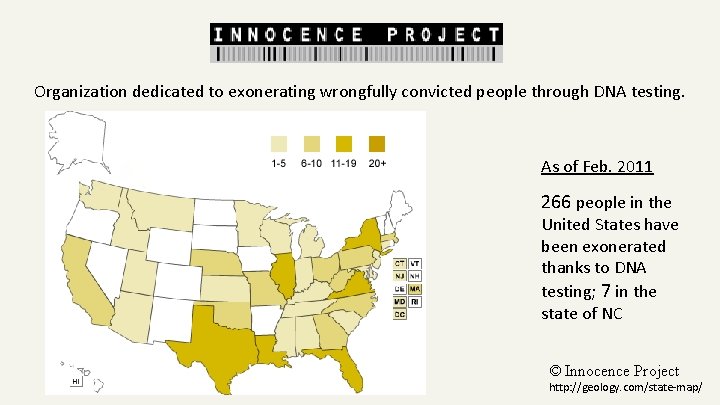 Organization dedicated to exonerating wrongfully convicted people through DNA testing. As of Feb. 2011