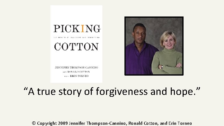 “A true story of forgiveness and hope. ” © Copyright 2009 Jennifer Thompson-Cannino, Ronald