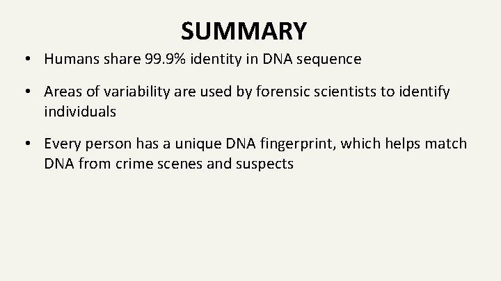 SUMMARY • Humans share 99. 9% identity in DNA sequence • Areas of variability