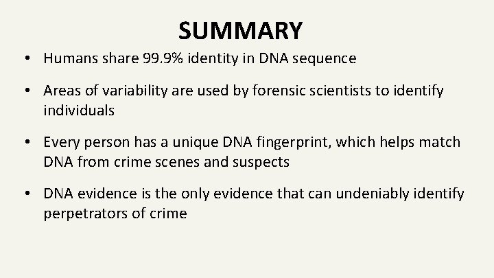 SUMMARY • Humans share 99. 9% identity in DNA sequence • Areas of variability