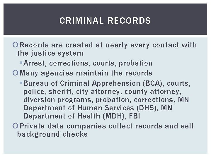 CRIMINAL RECORDS Records are created at nearly every contact with the justice system §