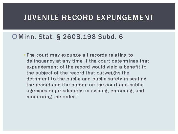 JUVENILE RECORD EXPUNGEMENT Minn. Stat. § 260 B. 198 Subd. 6 § The court
