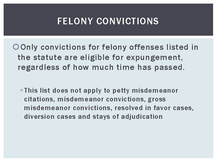 FELONY CONVICTIONS Only convictions for felony offenses listed in the statute are eligible for