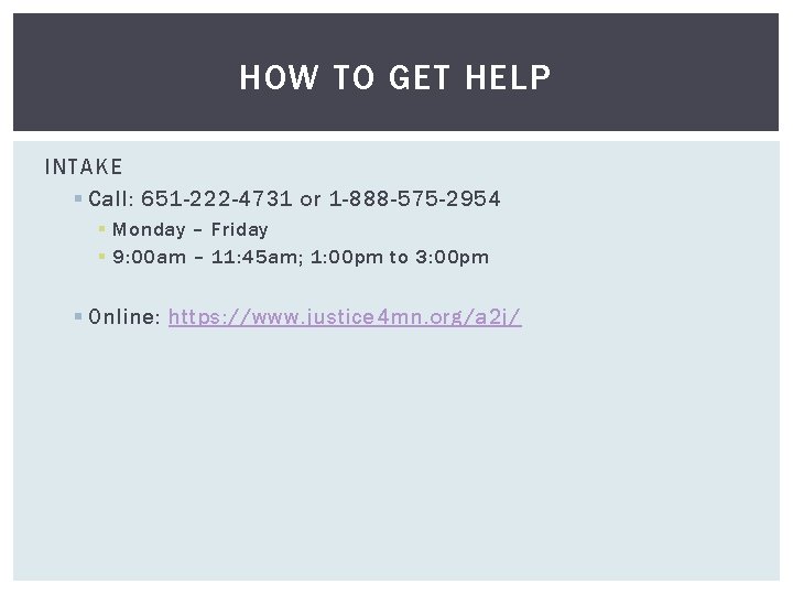 HOW TO GET HELP INTAKE § Call: 651 -222 -4731 or 1 -888 -575