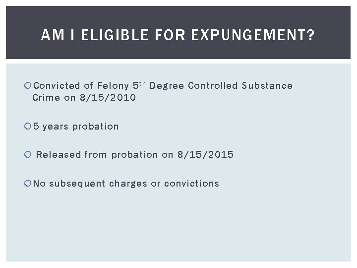 AM I ELIGIBLE FOR EXPUNGEMENT? Convicted of Felony 5 t h Degree Controlled Substance