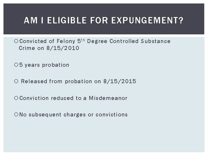 AM I ELIGIBLE FOR EXPUNGEMENT? Convicted of Felony 5 t h Degree Controlled Substance