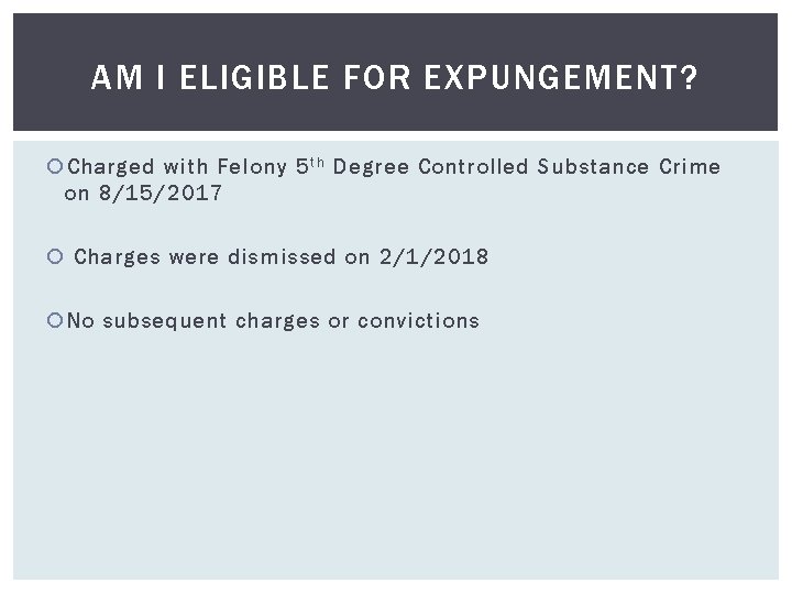 AM I ELIGIBLE FOR EXPUNGEMENT? Charged with Felony 5 t h Degree Controlled Substance