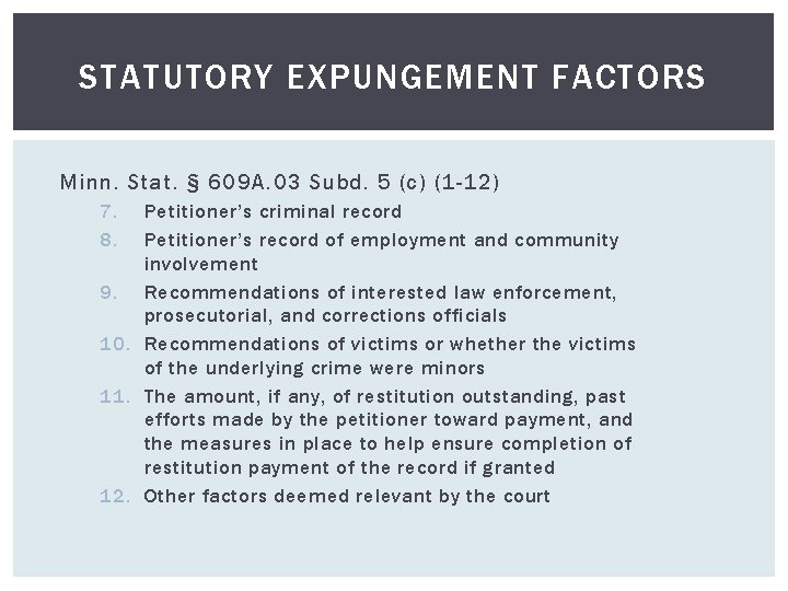STATUTORY EXPUNGEMENT FACTORS Minn. Stat. § 609 A. 03 Subd. 5 (c) (1 -12)