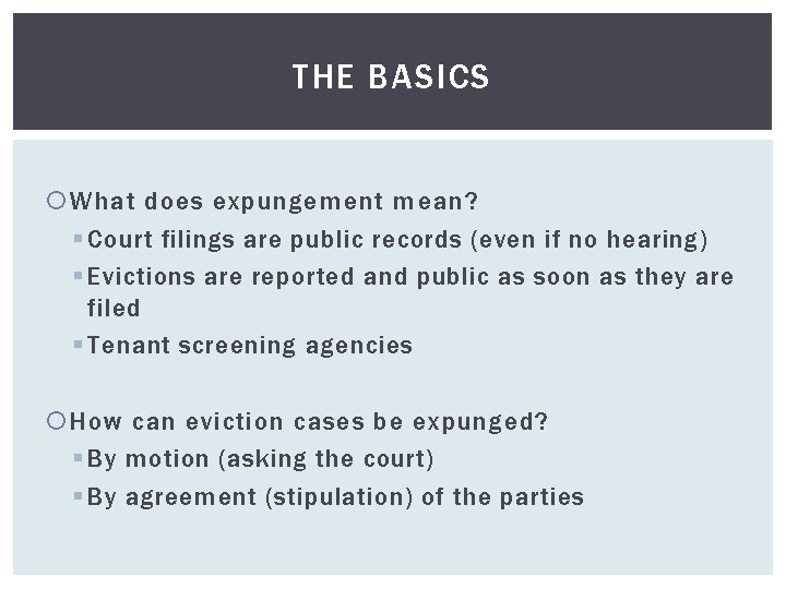 THE BASICS What does expungement mean? § Court filings are public records (even if