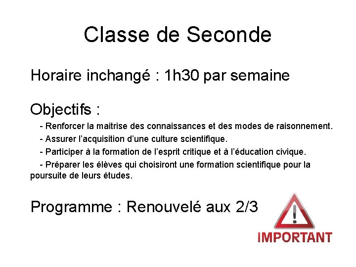 Classe de Seconde Horaire inchangé : 1 h 30 par semaine Objectifs : - Classe de Seconde Horaire inchangé : 1 h 30 par semaine Objectifs : -