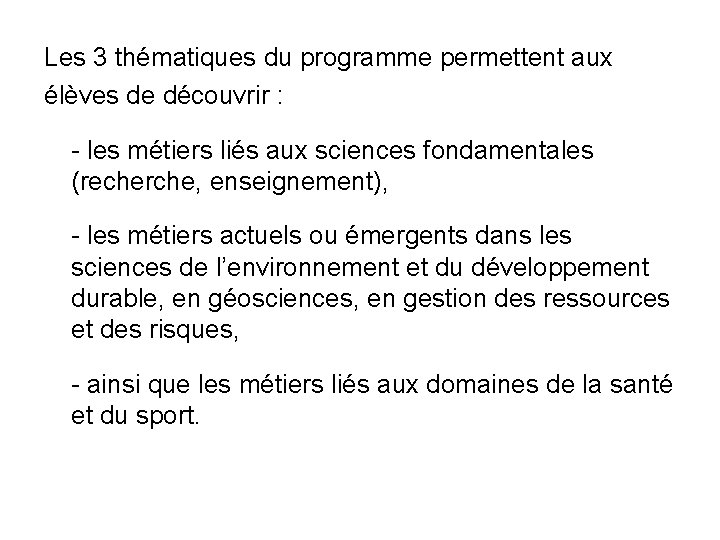 Les 3 thématiques du programme permettent aux élèves de découvrir : - les métiers Les 3 thématiques du programme permettent aux élèves de découvrir : - les métiers
