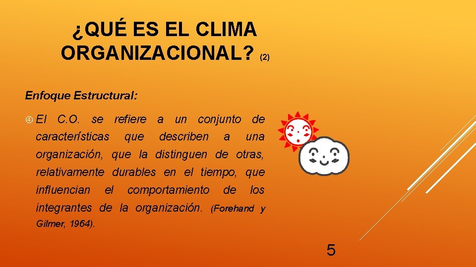 ¿QUÉ ES EL CLIMA ORGANIZACIONAL? (2) Enfoque Estructural: El C. O. se refiere a