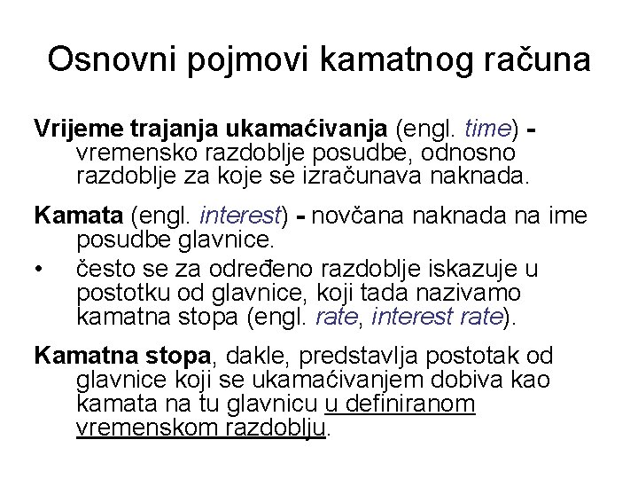 Osnovni pojmovi kamatnog računa Vrijeme trajanja ukamaćivanja (engl. time) vremensko razdoblje posudbe, odnosno razdoblje